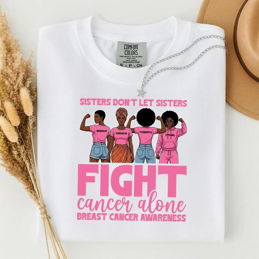 Sisters Dont Let Sisters Fight Cancer Alone Shirt, Awareness